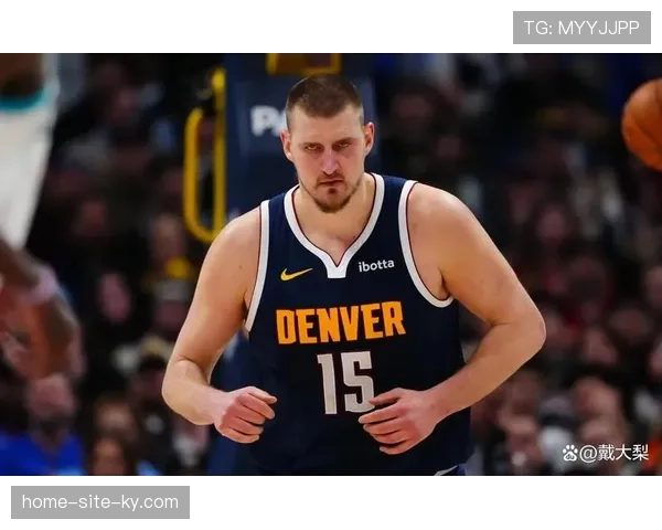 掘金约基奇场均准三双，高助攻低失误打造冠军体系